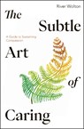 The Subtle Art of Caring - River Wolton - 9781915342218