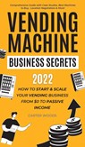 Vending Machine Business Secrets - Carter Woods - 9781915363152
