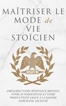 Maîtriser Le Mode De Vie Stoïcien - Andreas Athanas - 9781915372987