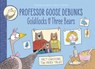 Professor Goose Debunks Goldilocks and the Three Bears - Paulette Bourgeois - 9781915395023