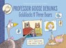 Professor Goose Debunks Goldilocks and the Three Bears - Paulette Bourgeois - 9781915395023