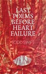Last Poems Before Heart Failure - Todd Swift - 9781915406026