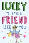 Lucky To Have a Friend Like You -  - 9781915410993