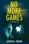 No More Games - Gordon J. Brown - 9781915433084