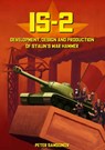 IS-2 - Development, Design & Production of Stalin's War Hammer - Peter Samsonov - 9781915453105