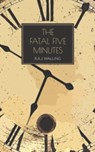The Fatal Five Minutes - R.A.J. Walling - 9781915475176