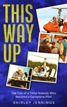 This Way Up: The Tale of a Timid Nobody Who Became a Gyroplane Pilot - Shirley Jennings - 9781915490223