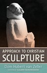 Approach to Christian Sculpture - Dom Hubert van Zeller - 9781915544285