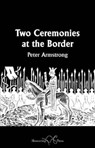 Two Ceremonies at the Border - Peter Armstrong - 9781915553386