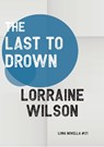 The Last to Drown - Lorraine Wilson - 9781915556264