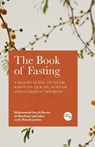 The Book of Fasting: A Hanafi Guide to Siyām Based on Qur'an, Sunnah, and Classical Sources - Muhammad Ibn Al-Hasan Al-Shaybani - 9781915570505