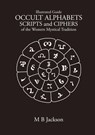Occult Alphabets Scripts and Ciphers - Mark Jackson - 9781915580207