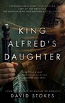 King Alfred's Daughter - David Stokes - 9781915603197