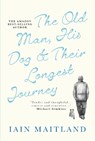 The Old Man, His Dog & Their Longest Journey - Iain Maitland - 9781915608079