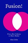 Fusion!: From Alice Coltrane to Moor Mother - Alex Coles - 9781915609373