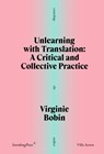 Unlearning with Translation: A Critical and Collective Practice - Virginie Bobin - 9781915609830