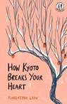 How Kyoto Breaks Your Heart - Florentyna Leow ; Elīna Brasliņa - 9781915628015