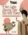 Court Ladies Adorning their Hair with Flowers - Li Si ; Yu Ting ; Liu Zehua - 9781915641311