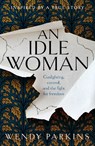 An Idle Woman - Wendy Parkins - 9781915643278