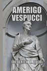 Amerigo Vespucci - Frederick A. Ober - 9781915645470