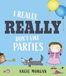 I Really, Really Don't Like Parties - Angie Morgan - 9781915659231