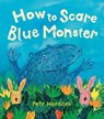 How to Scare Blue Monster - Petr Horacek - 9781915659897