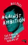 Against Ambition - Bill Peel - 9781915672032