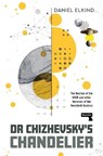 Dr Chizhevsky's Chandelier - Dan Elkind - 9781915672797