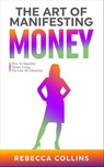 The Art Of Manifesting Money - Rebecca Collins - 9781915677082