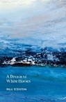 A Dream of White Horses - Paul Scraton - 9781915693204