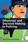Dilemmas and Decision Making in Policing - Emma Spooner ; Bob Cooper - 9781915713124