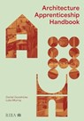 Architecture Apprenticeship Handbook - Daniel Goodricke ; Luke Murray - 9781915722102