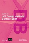 Guide to JCT Design and Build Contract 2024 2025 - Sarah Lupton ; Manos Stellakis - 9781915722768
