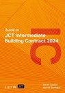 Guide to JCT Intermediate Building Contract 2024 2025 - Sarah Lupton ; Manos Stellakis - 9781915722799