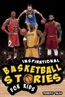 Inspirational Basketball Stories for Kids: Lessons for Young Readers in Resilience, Mental Toughness, and Building a Growth Mindset, from the Sport's - Austin Potter - 9781915736970
