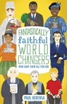 Fantastically Faithful World Changers Who Gave Their All for God - Paul Kerensa - 9781915749116