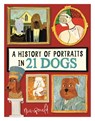 A History of Portraits in 21 Dogs - Nia Gould - 9781915751423