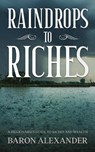 Raindrops to Riches - Baron Alexander - 9781915756039