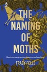 The Naming of Moths - Tracy Fells - 9781915789099