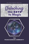 Unlocking the Keys to Magic: A Conversation with Franz Bardon Practitioners - The Franz Bardon Community - 9781915827081