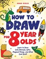 How to Draw for 8 Year Olds - Anna Robin - 9781915833488