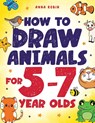 How to Draw Animals for 5-7 Year Olds - Anna Robin - 9781915833525