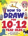 How to Draw for 10-12 Year Olds - Anna Robin - 9781915833662