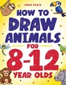 How to Draw Animals for 8-12 Year Olds - Anna Robin - 9781915833723