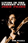 Living in the Present with John Prine - Tom Piazza - 9781915841230