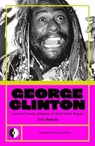 George Clinton & the Cosmic Odyssey of the P-Funk Empire - Kris Needs - 9781915841377