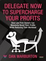 Delegate Now to Supercharge Your Profits - Dan Warburton - 9781915855312