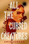 All the Cursed Creatures - Amie Jordan - 9781915947499