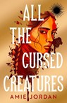 All the Cursed Creatures - Amie Jordan - 9781915947499