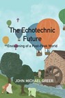 The Ecotechnic Future - John Michael Greer - 9781915952202